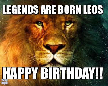 Meme Creator - Funny Legends are born Leos Happy Birthday!! Meme ...