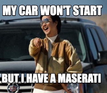my-car-wont-start-but-i-have-a-maserati
