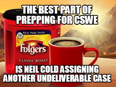 Meme Creator - Funny The best part of prepping for CSWE IS Neil cold ...