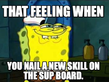 that-feeling-when-you-nail-a-new-skill-on-the-sup-board