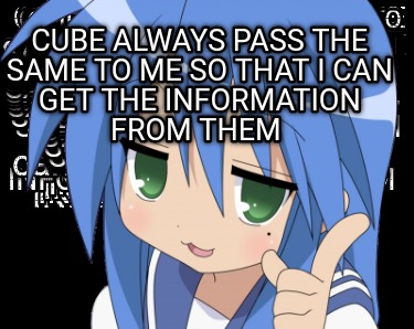 cube-always-pass-the-same-to-me-so-that-i-can-get-the-information-from-them