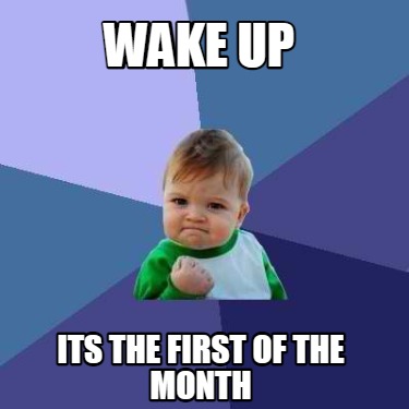 Meme Creator - Funny wake up its the first of the month Meme Generator ...