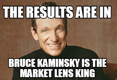 Meme Creator Funny The Results Are In Bruce Kaminsky Is The Market Lens King Meme Generator At