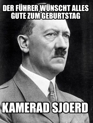 Meme Creator Funny der führer wünscht alles gute zum geburtstag Kamerad Sjoerd Meme Generator