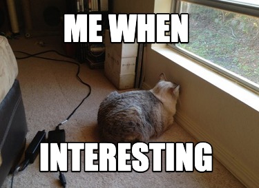 me-when-interesting