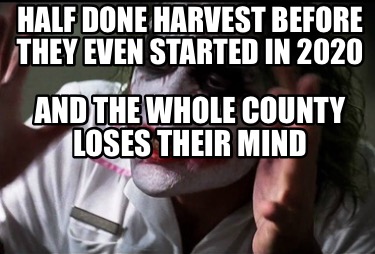 Meme Creator Funny Half Done Harvest Before They Even Started In And The Whole County Loses Th Meme Generator At Memecreator Org