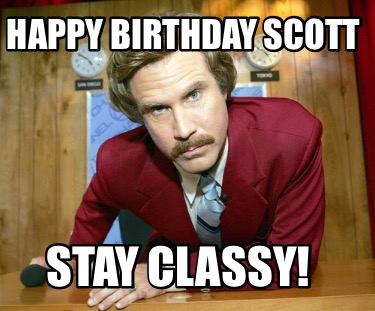 Meme Creator - Funny Happy Birthday Scott Stay Classy! Meme Generator 