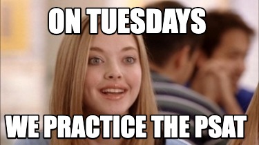 on-tuesdays-we-practice-the-psat