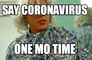 Meme Creator Funny Say Coronavirus One Mo Time Meme Generator At Memecreator Org