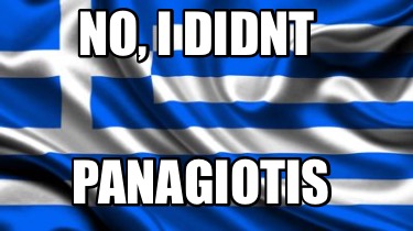 no-i-didnt-panagiotis