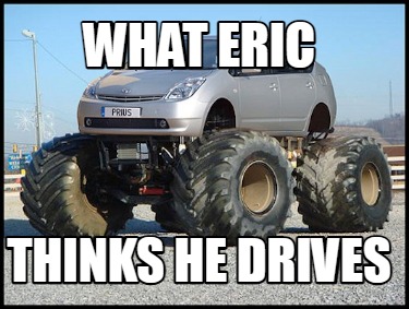 what-eric-thinks-he-drives