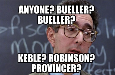 Meme Creator - Funny Anyone? Bueller? Bueller? Keble? Robinson ...