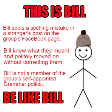 Meme Creator Funny This Is Bill Be Like Bill Bill Spots A Spelling Mistake In A Stranger S Post On Meme Generator At Memecreator Org