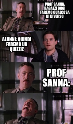 Meme Creator Funny Prof Sanna Ragazzi Oggi Faremo Qualcosa Di Diverso Alunni Quindi Faremo