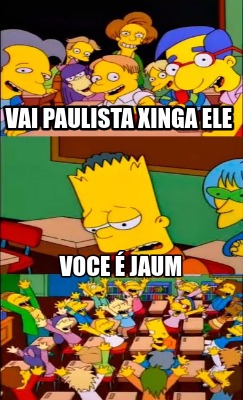 Meme Creator - Funny vai paulista xinga ele voce é jaum Meme Generator ...