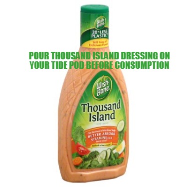 pour-thousand-island-dressing-on-your-tide-pod-before-consumption