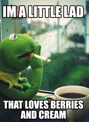 Meme Creator Funny Im A Little Lad That Loves Berries And Cream Meme Generator At Memecreator Org