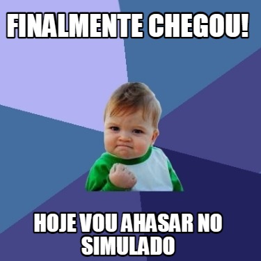 Meme Creator Funny Finalmente Chegou Hoje Vou Ahasar No Simulado Meme Generator At