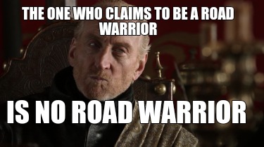 the-one-who-claims-to-be-a-road-warrior-is-no-road-warrior