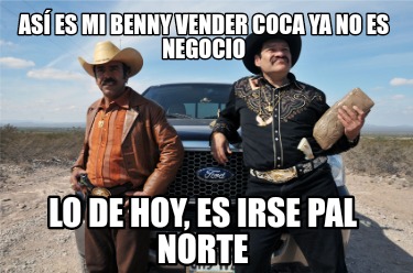 as-es-mi-benny-vender-coca-ya-no-es-negocio-lo-de-hoy-es-irse-pal-norte