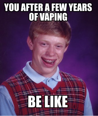 Meme Creator - Funny you after a few years of vaping be like Meme ...