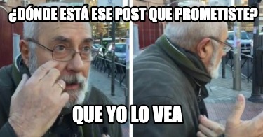 dnde-est-ese-post-que-prometiste-que-yo-lo-vea