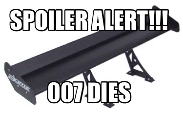 spoiler-alert-007-dies