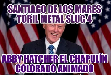 santiago-de-los-mares-toril-metal-slug-4-abby-hatcher-el-chapuln-colorado-animad435