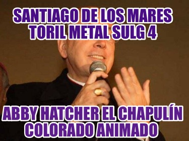 santiago-de-los-mares-toril-metal-sulg-4-abby-hatcher-el-chapuln-colorado-animad6