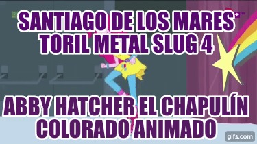 santiago-de-los-mares-toril-metal-slug-4-abby-hatcher-el-chapuln-colorado-animad121