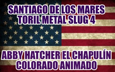 santiago-de-los-mares-toril-metal-slug-4-abby-hatcher-el-chapuln-colorado-animad20
