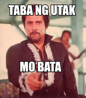 Meme Creator - Funny TABA NG UTAK MO BATA Meme Generator at MemeCreator ...