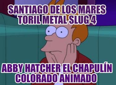 santiago-de-los-mares-toril-metal-slug-4-abby-hatcher-el-chapuln-colorado-animad846