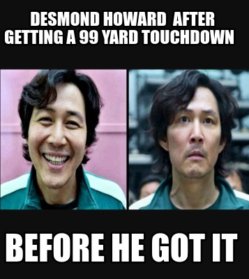 Meme Creator - Funny desmond howard after getting a 99 yard touchdown ...