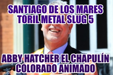 santiago-de-los-mares-toril-metal-slug-5-abby-hatcher-el-chapuln-colorado-animad7