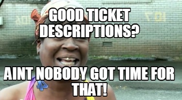 good-ticket-descriptions-aint-nobody-got-time-for-that