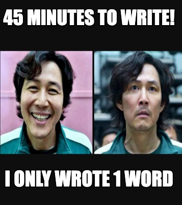 Meme Creator - Funny 45 Minutes To Write! I Only Wrote 1 Word Meme 