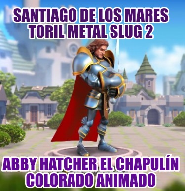 santiago-de-los-mares-toril-metal-slug-2-abby-hatcher-el-chapuln-colorado-animad364