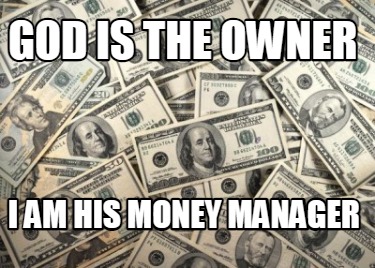 god-is-the-owner-i-am-his-money-manager