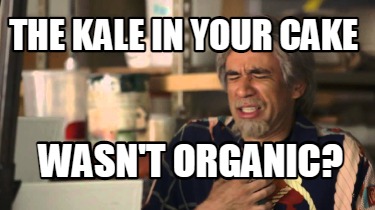 the-kale-in-your-cake-wasnt-organic
