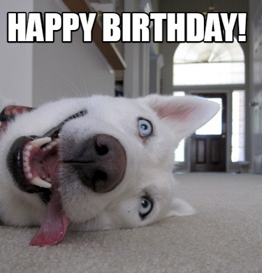 Meme Creator - Funny HAPPY BIRTHDAY! Meme Generator at MemeCreator.org!