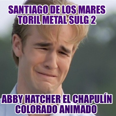 santiago-de-los-mares-toril-metal-sulg-2-abby-hatcher-el-chapuln-colorado-animad68