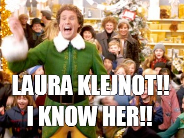 Meme Creator - Funny Laura Klejnot!! I know her!! Meme Generator at ...