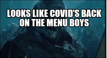 Meme Creator Funny Looks Like Covid S Back On The Menu Boys Meme Generator At Memecreator Org