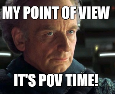 my-point-of-view-its-pov-time