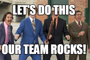 Meme Creator - Funny Let's do this our team rocks! Meme Generator at ...