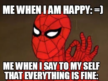 Meme Creator Funny Me When I Am Happy Me When I Say To My Self That Everything Is Fine Meme Generator At Memecreator Org