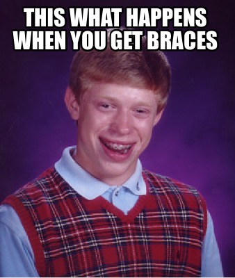 Meme Creator - Funny This what happens when you get braces Meme ...