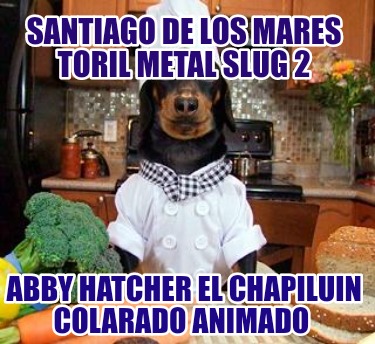 santiago-de-los-mares-toril-metal-slug-2-abby-hatcher-el-chapiluin-colarado-anim8