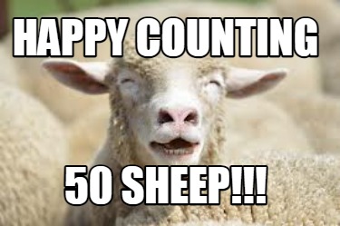 Meme Creator - Funny happy counting 50 SHEEP!!! Meme Generator at ...